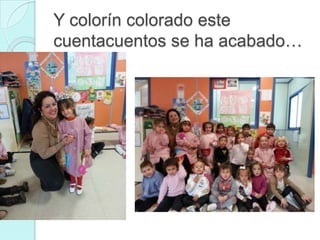 Y colorín colorado este
cuentacuentos se ha acabado…

 