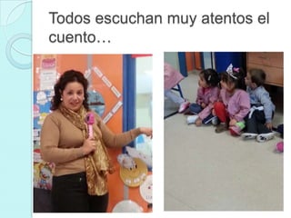Todos escuchan muy atentos el
cuento…

 