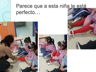 Parece que a esta niña le está
perfecto…

 