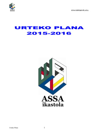 15/16 URTEKO PLANA
URTEKO PLANA
2015-2016
Urteko Plana 1
 