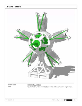 83V1 02.22.13 5 Cylinder Engine Model
Congratulations
You finished. Turn the crankshaft and watch all the parts of the engine move.
Stand - Step 9
Printed Parts
(None)
 
