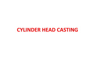 CYLINDER HEAD CASTING
 