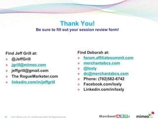 21<br />Thank You!Be sure to fill out your session review form!<br />Find Deborah at:<br />forum.affiliatesummit.com<br />...