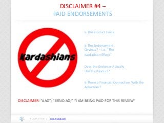 www.ifrahlaw.com
DISCLAIMER #4 –
PAID ENDORSEMENTS
P (202) 524-4145 /
Is The Product Free?
Is The Endorsement
Obvious? – i...