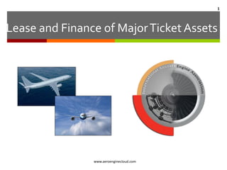 Lease and Finance of MajorTicket Assets
www.aeroenginecloud.com
1
 