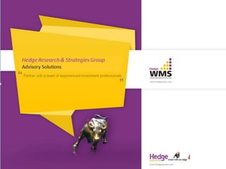 Hedge research & strategies group
Hedge Research & strategies GroupHedge Research & Strategies Group
Advisory Solutions
 