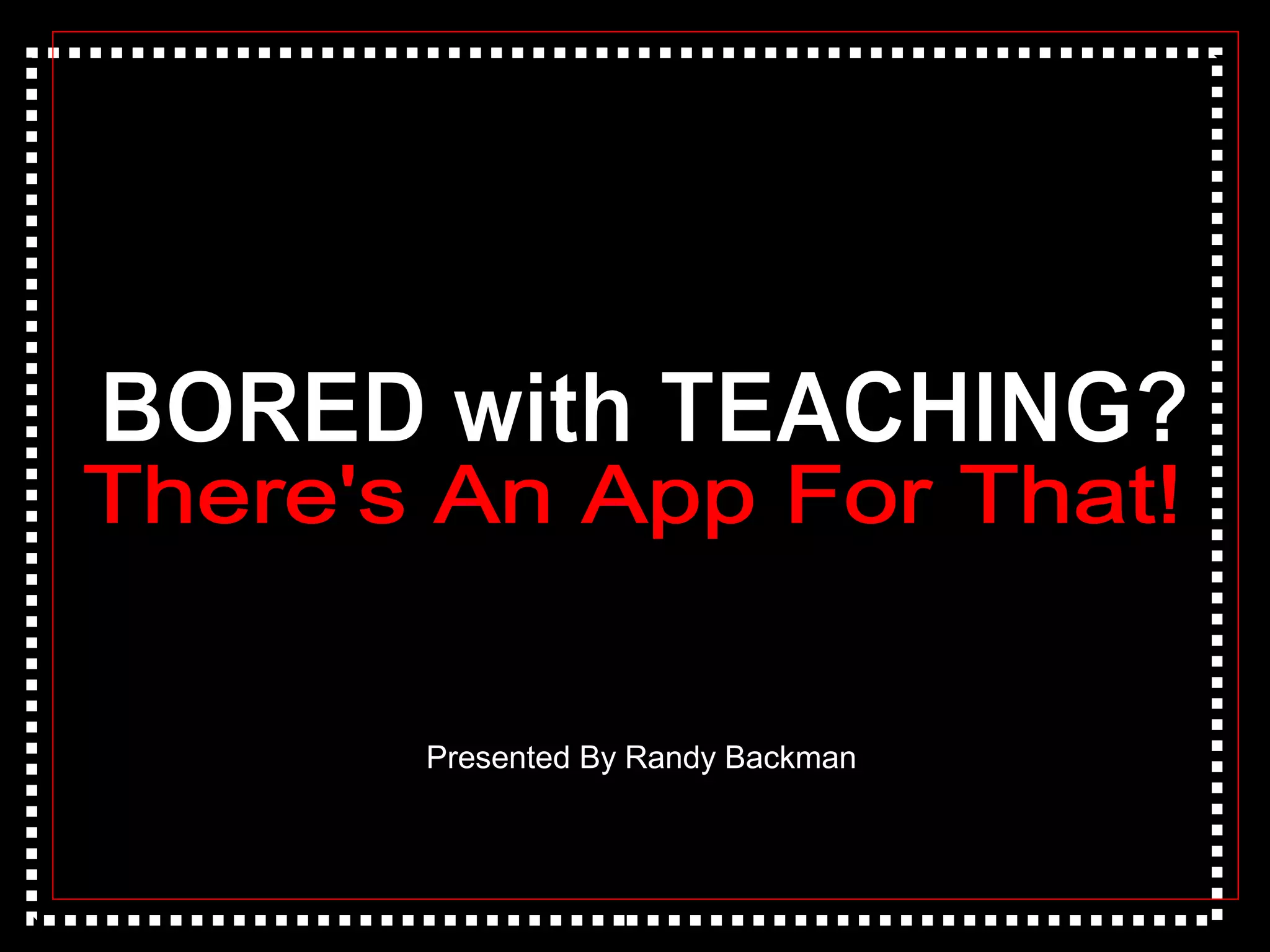Presented By Randy Backman
 