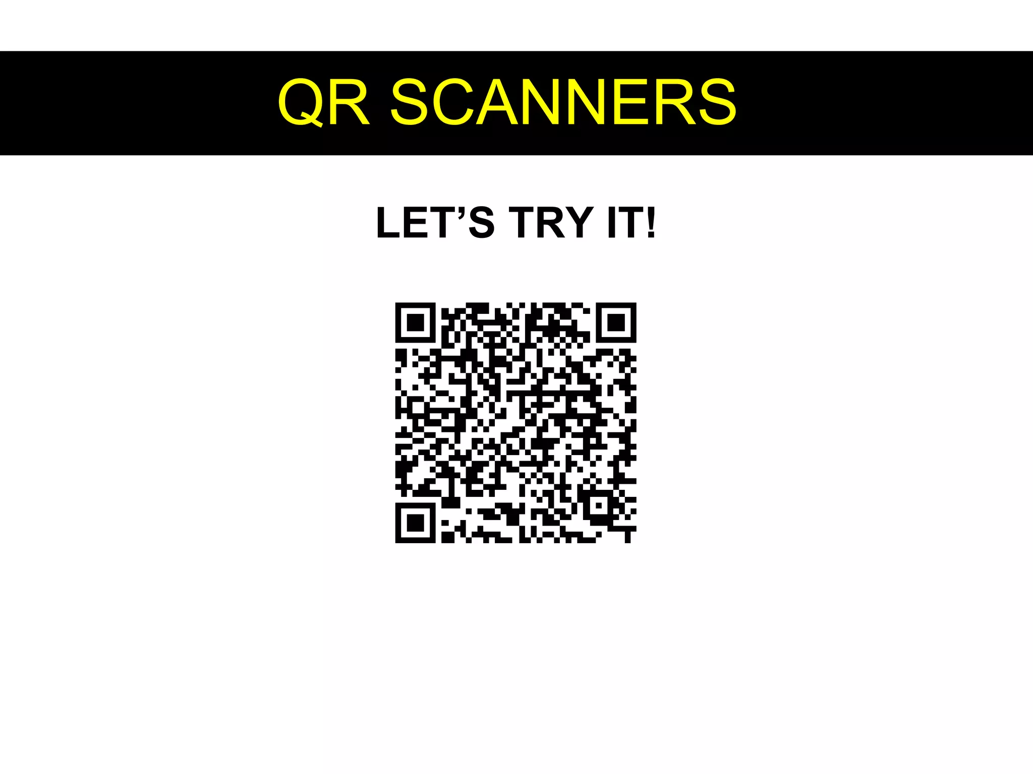 QR SCANNERSQR SCANNERS
LET’S TRY IT!
 