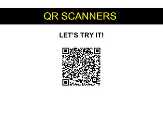 QR SCANNERSQR SCANNERS
LET’S TRY IT!
 