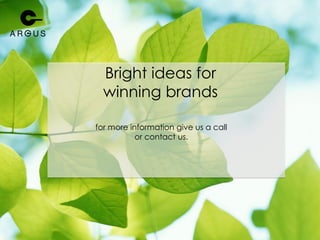 Bright ideas for
winning brands
for more information give us a call
or contact us.
 