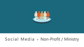 Social Media + Non-Profit / Ministry
 