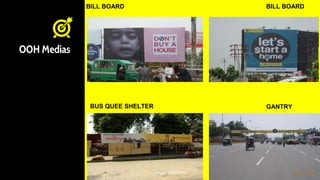 OOH Medias
BILL BOARD BILL BOARD
BUS QUEE SHELTER GANTRY
 
