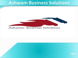 Ashwam Business Solutions
ABS
 