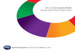 Wealth Management. All the financial help you need.
Life is all about peace of mind.
So you need a friend in your corner.
 