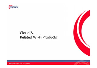 Cloud &
Related Wi-Fi Products
 