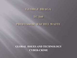 GLOBAL ISSUES AND TECHNOLOGY
CYBER-CRIME
 