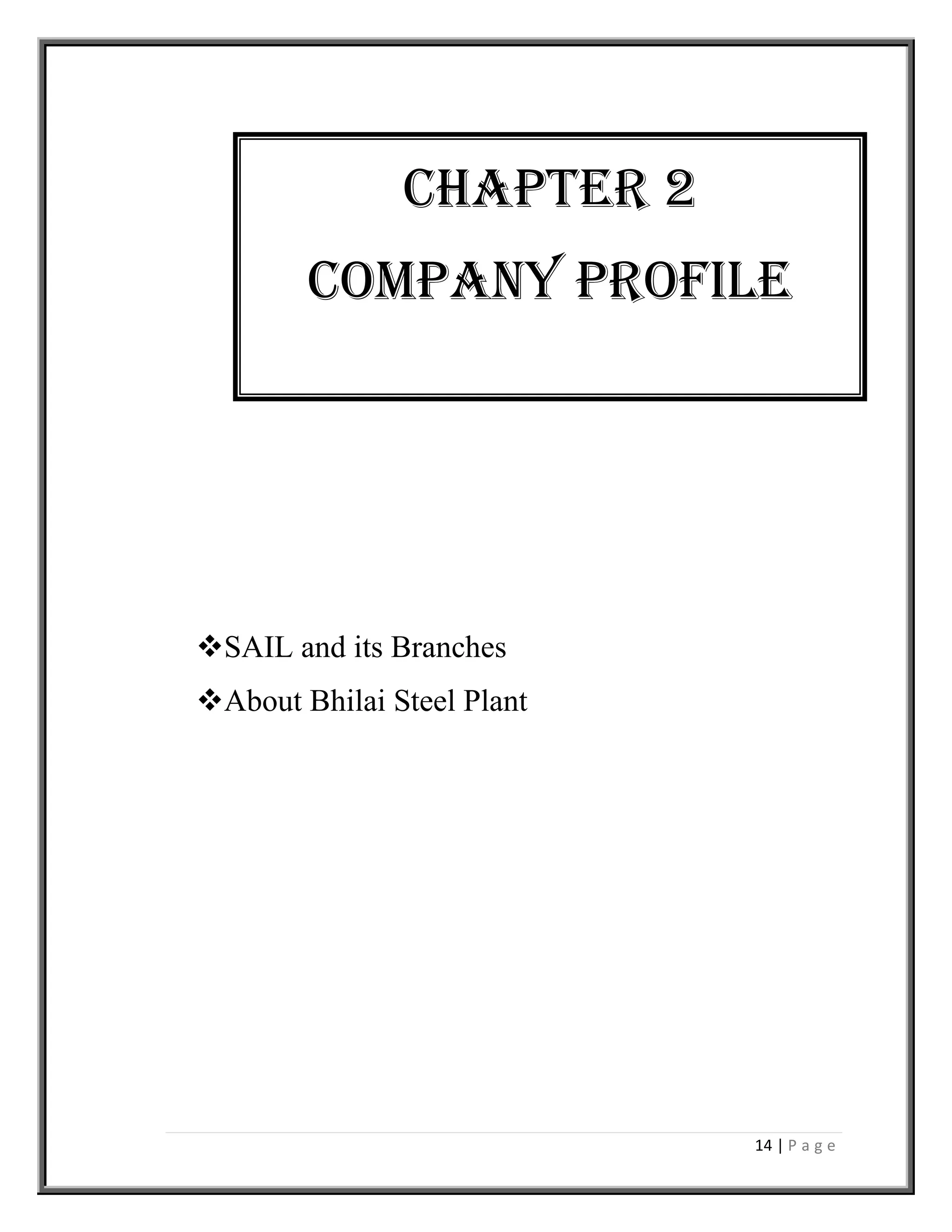 14 | P a g e
SAIL and its Branches
About Bhilai Steel Plant
Chapter 2
Company profile
 