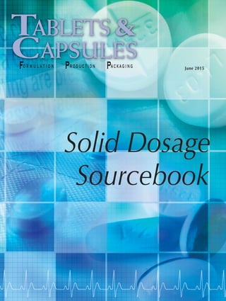 F PP
TABLETS &
CAPSULESormulation roduction ackaging June 2015
Solid Dosage
Sourcebook
 