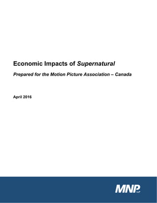 Economic Impacts of Supernatural
Prepared for the Motion Picture Association – Canada
April 2016
 