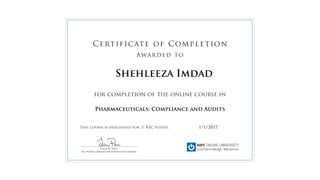 for completion of the online course in
This course is designated for 5 RAC points.
Certificate of Completion
Awarded to
______________________________________________
Lauren M. Power
Vice President, Education and Professional Development
1/1/2017
Shehleeza Imdad
Pharmaceuticals: Compliance and Audits
 