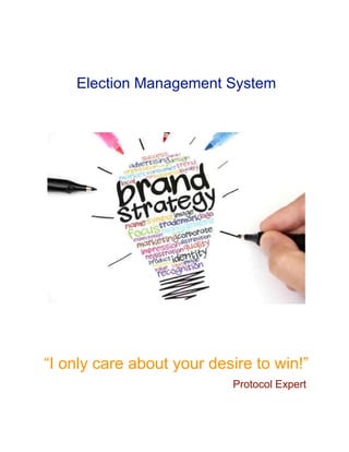 Election Management System
“I only care about your desire to win!”
Protocol Expert
 