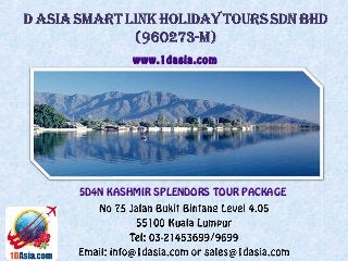 5D4N KASHMIR SPLENDORS TOUR PACKAGE
www.1dasia.com
 