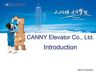 CANNY Elevator Co., Ltd.
Introduction
2013-10 version
 