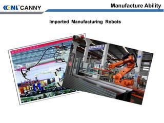 Imported Manufacturing Robots
Manufacture Ability
 