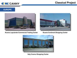 Russia Lapulande Commercial Trading Center Russia Continent Shopping Center
EUROPE
Italy Cosmo Shopping Center
Classical Project
 