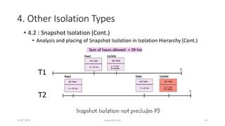 4. Other Isolation Types
26-07-2016 www.uni-kl.de 62
• 4.2 : Snapshot Isolation (Cont.)
• Analysis and placing of Snapshot Isolation in Isolation Hierarchy (Cont.)
 