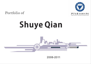 Portfolio of
Shuye Qian
2008-2011
 