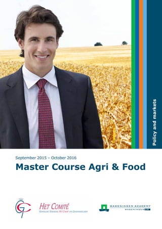 Policyandmarkets
September 2015 – October 2016
Master Course Agri & Food
 