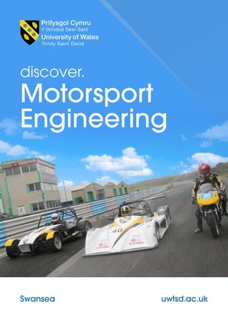 www.uwtsd.ac.uk | 1
discover.
Motorsport
Engineering
uwtsd.ac.ukSwansea
 