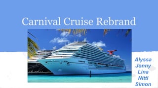 Carnival Cruise Rebrand
Alyssa
Jonny
Lina
Nitti
Simon
 