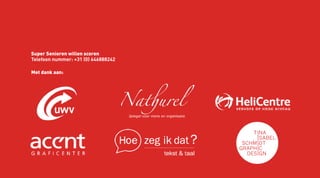 Met dank aan:
Super Senioren willen scoren
Telefoon nummer: +31 (0) 646888242
 