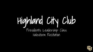 Highland City Club
Presidents Leadership Class
Halestorm Recitation
 