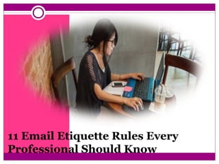 11 Email Etiquette Rules Every
Professional Should Know
 