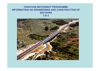 CROATIAN MOTORWAY PROGRAMME
INFORMATION ON ENGINEERING AND CONSTRUCTION OF
SECTIONS
3 & 4
BECHTEL INTERNATIONAL
 