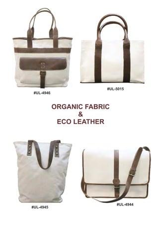 ORGANIC FABRIC
&
ECO LEATHER
#UL-4946
#UL-5015
#UL-4945
#UL-4944
 