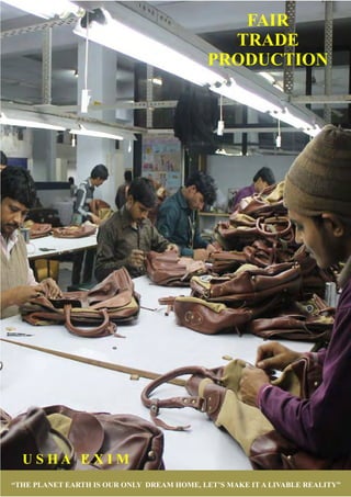FAIR
TRADE
PRODUCTION
U S H A E X I M
“THE PLANET EARTH IS OUR ONLY DREAM HOME, LET’S MAKE IT A LIVABLE REALITY”
 