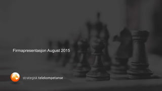 Firmapresentasjon August 2015
 