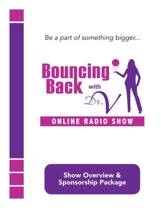 with
ONLINE RADIO SHOW
Be a part of something bigger...
Show Overview &
Sponsorship Package
 