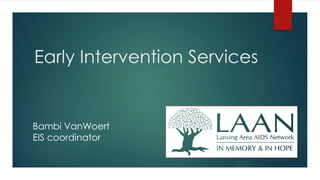 Early Intervention Services
Bambi VanWoert
EIS coordinator
 