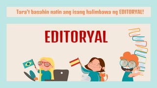 EDITORYAL
Tara’t basahin natin ang isang halimbawa ng EDITORYAL!
 