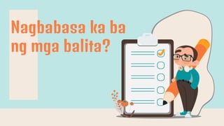 Nagbabasa ka ba
ng mga balita?
 