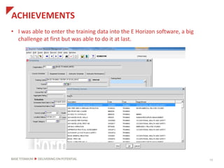 ACHIEVEMENTS
• I was able to enter the training data into the E Horizon software, a big
challenge at first but was able to do it at last.
10
 