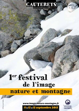 1er
festival
de l’image
nature et montagne
11 12 13 septembre 2015
www.image-nature-montagne.fr
©PhotoLaurentNédelec.
cauteretshautes-pyrénées (65)
 
