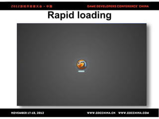 Rapid loading
• Streaming
– Data compression
• PNG: swf compression: 20%~55%
• Package: zip compression: 25~30%
– Batch lo...