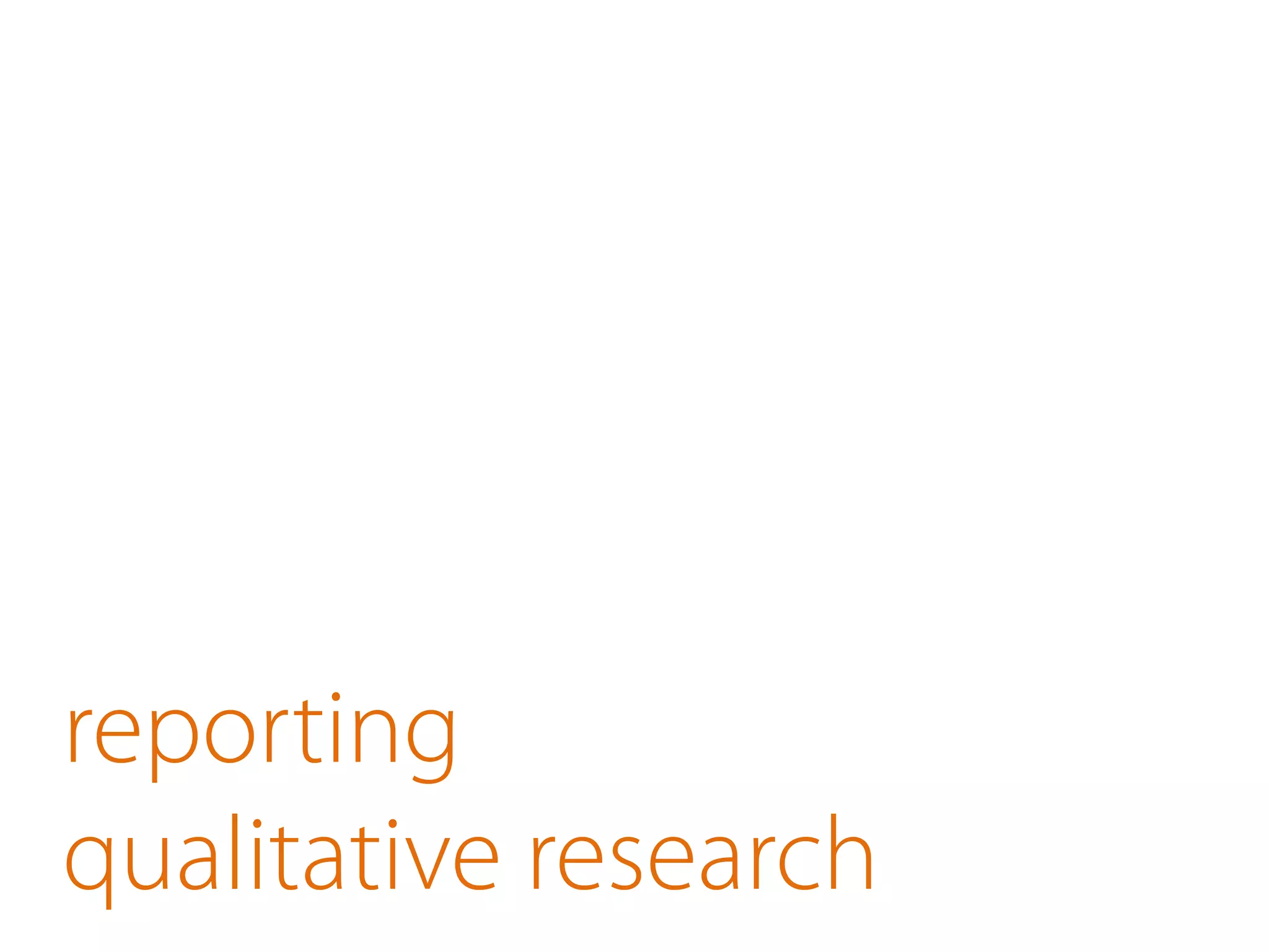 reporting
qualitative research
 