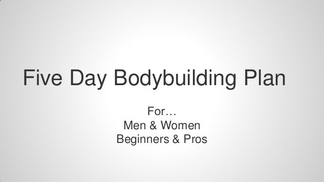 Five Day Bodybuilding Workout Plan Five Day Bodybuilding Workout Plan